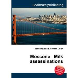    Moscone Milk assassinations: Ronald Cohn Jesse Russell: Books