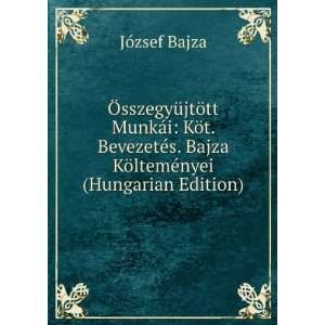   Bajza KÃ¶ltemÃ©nyei (Hungarian Edition) JÃ³zsef Bajza Books