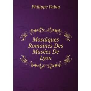    MosaÃ¯ques Romaines Des MusÃ©es De Lyon Philippe Fabia Books
