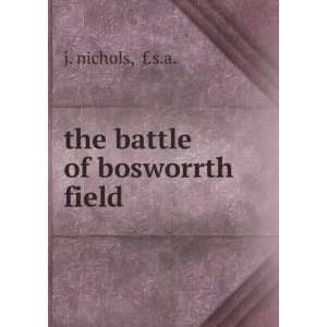  the battle of bosworrth field: f.s.a. j. nichols: Books