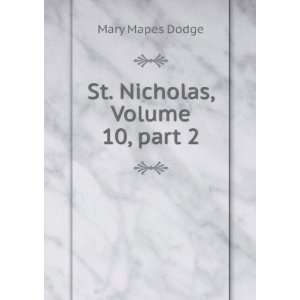    St. Nicholas, Volume 10,Â part 2 Mary Mapes Dodge Books