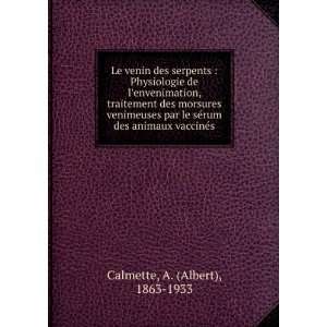   ©rum des animaux vaccinÃ©s A. (Albert), 1863 1933 Calmette Books