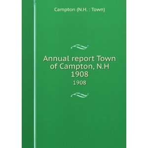   Annual report Town of Campton, N.H. 1908 Campton (N.H.  Town) Books