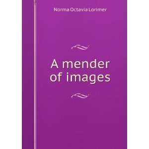  A mender of images Norma Octavia Lorimer Books