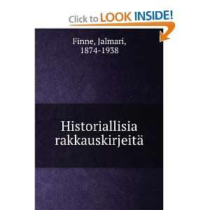   : Historiallisia rakkauskirjeitÃ¤: Jalmari, 1874 1938 Finne: Books