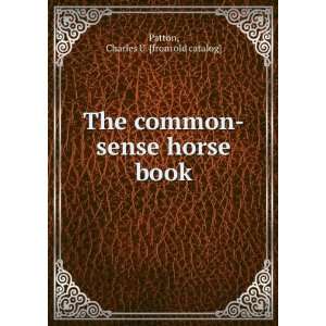   common sense horse book: Charles U. [from old catalog] Patton: Books