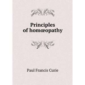  Principles of homÅopathy: Paul Francis Curie: Books