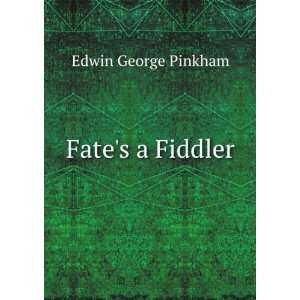  Fates a Fiddler Edwin George Pinkham Books