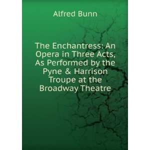   the Pyne & Harrison Troupe at the Broadway Theatre Alfred Bunn Books