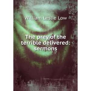   The prey of the terrible delivered sermons William Leslie Low Books