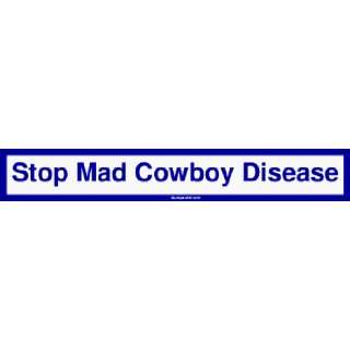  Stop Mad Cowboy Disease Bumper Sticker: Automotive