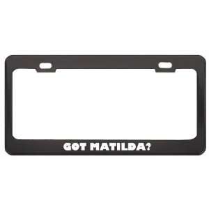Got Matilda? Career Profession Black Metal License Plate Frame Holder 