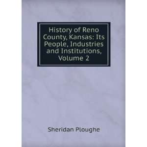  History of Reno County, Kansas: Its People, Industries and 
