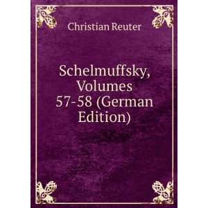   Schelmuffsky, Volumes 57 58 (German Edition) Christian Reuter Books