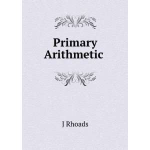  Primary Arithmetic . J Rhoads Books