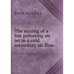   air jet in a cold secondary air flow. Richard L. Evans Books