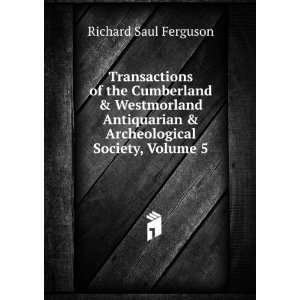   & Archeological Society, Volume 5 Richard Saul Ferguson Books
