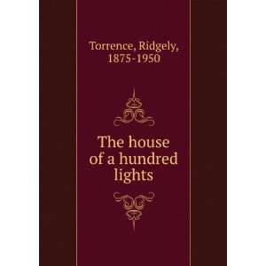  The house of a hundred lights. Ridgely Torrence Books