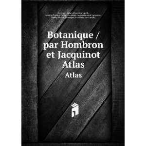  Botanique /par Hombron et Jacquinot. Atlas Joseph,,Dumont 
