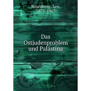   Das Ostjudenproblem und PalÃ¤stina: Leo, 1879 1963 Rosenberg: Books