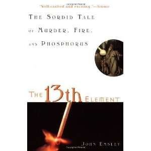  The 13th Element The Sordid Tale of Murder, Fire, and 