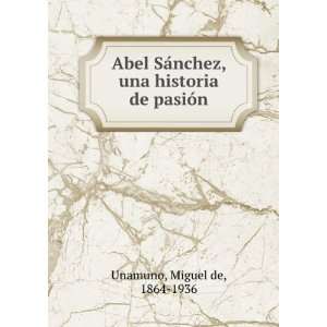   nchez, una historia de pasiÃ³n Miguel de, 1864 1936 Unamuno Books