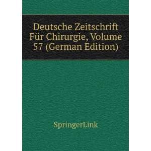  Deutsche Zeitschrift FÃ¼r Chirurgie, Volume 57 (German 