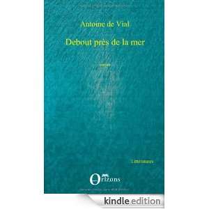 Debout près de la mer (French Edition) Antoine de Vial  