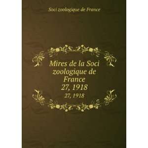  Mires de la Soci zoologique de France. 27, 1918 Soci 