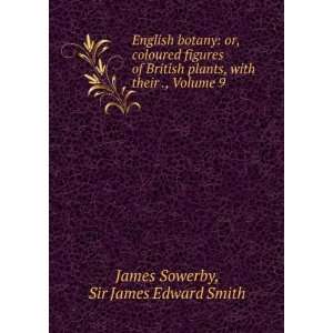   , with their ., Volume 9 Sir James Edward Smith James Sowerby Books