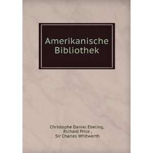   Richard Price , Sir Charles Whitworth Christophe Daniel Ebeling Books