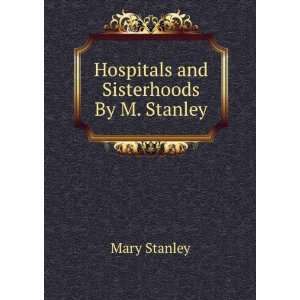    Hospitals and Sisterhoods By M. Stanley. Mary Stanley Books