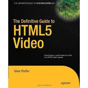  The Definitive Guide to HTML5 Video (Experts Voice in Web 