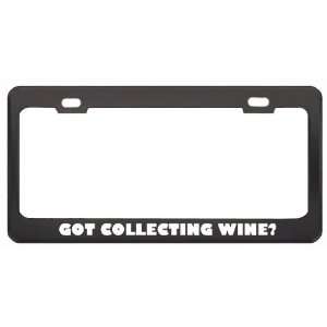 Got Collecting Wine? Hobby Hobbies Black Metal License Plate Frame 