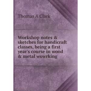   course in wood & metal wowrking Thomas A Clark  Books