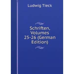    Schriften, Volumes 25 26 (German Edition): Ludwig Tieck: Books