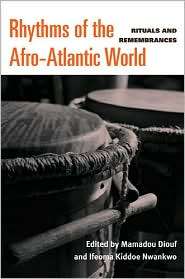 Rhythms of the Afro Atlantic World Rituals and Remembrances 