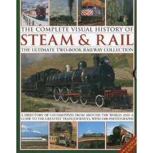  The Complete Visual History of Steam & Rail The ultimate two book 