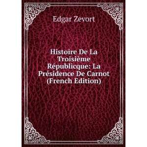    La PrÃ©sidence De Carnot (French Edition) Edgar Zevort Books