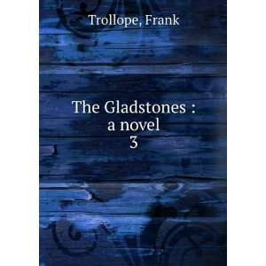  The Gladstones  a novel. 3 Frank Trollope Books