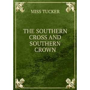  THE SOUTHERN CROSS AND SOUTHERN CROWN: MISS TUCKER: Books