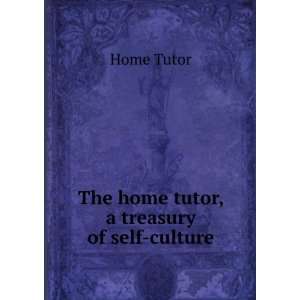   home tutor, a treasury of self culture Home Tutor  Books