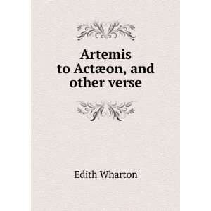  Artemis to Actaeon, and other verse Edith Wharton Books