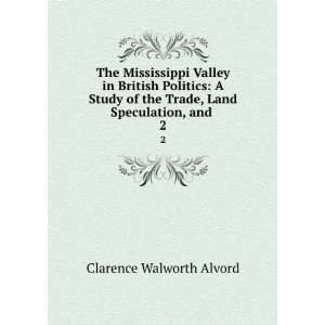   the Trade, Land Speculation, and . 2 Clarence Walworth Alvord Books
