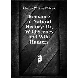   Scenes and Wild Hunters Charles Wilkins Webber  Books