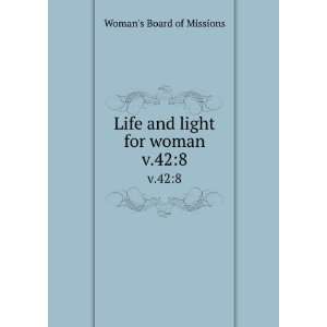  Life and light for woman. v.428 Womans Board of 