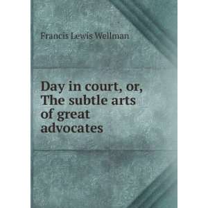   arts of great advocates Francis Lewis Wellman  Books