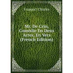  Mr. De Crin, ComÃ©die En Deux Actes, En Vers (French 