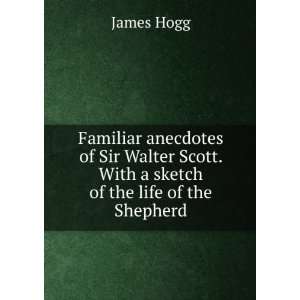   Scott. With a sketch of the life of the Shepherd James Hogg Books