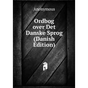  Ordbog over Det Danske Sprog (Danish Edition) Anonymous 